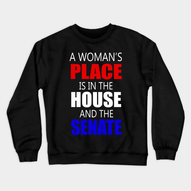 A Woman's Place Is in the House And Senate Feminist Crewneck Sweatshirt by cedricchungerxc